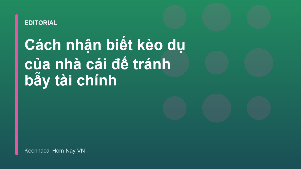 Cách nhận biết kèo dụ để tránh bẫy nhà cái