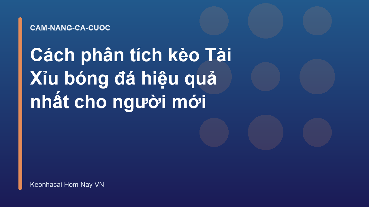 Cách phân tích kèo Tài Xỉu bóng đá hiệu quả nhất cho người mới