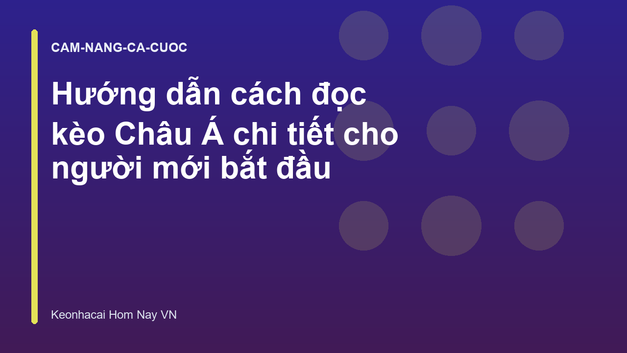 Hướng dẫn cách đọc kèo Châu Á chi tiết cho người mới bắt đầu