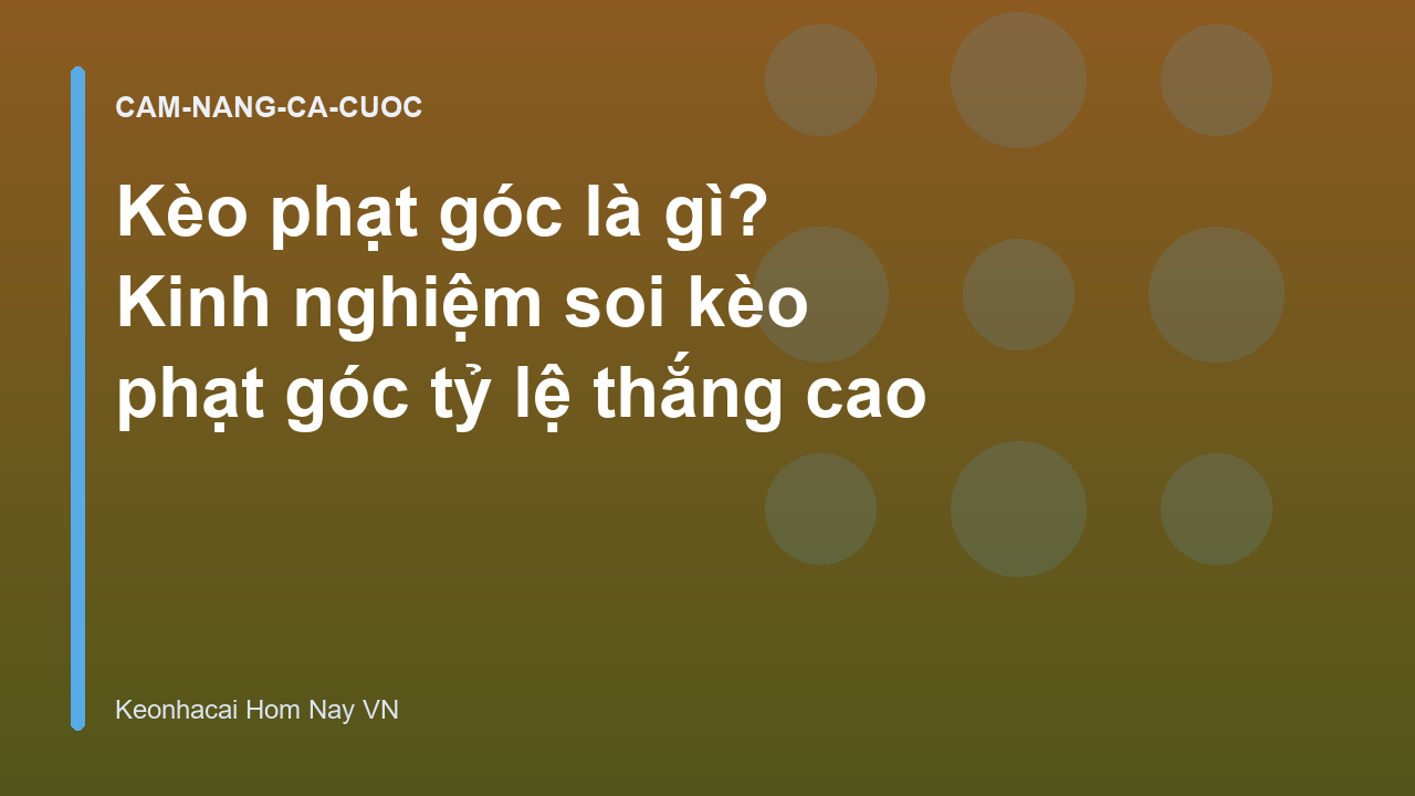 Kèo phạt góc là gì? Kinh nghiệm soi kèo phạt góc tỷ lệ thắng cao