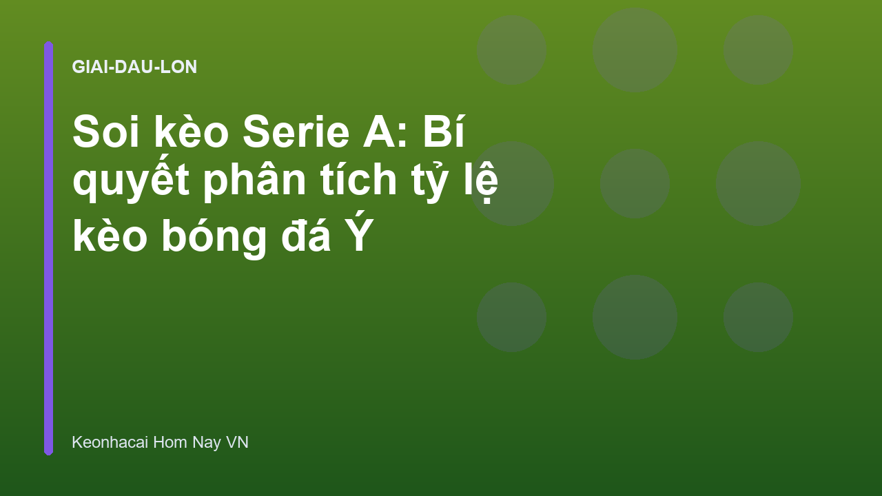 Soi kèo Serie A: Bí quyết phân tích tỷ lệ kèo bóng đá Ý