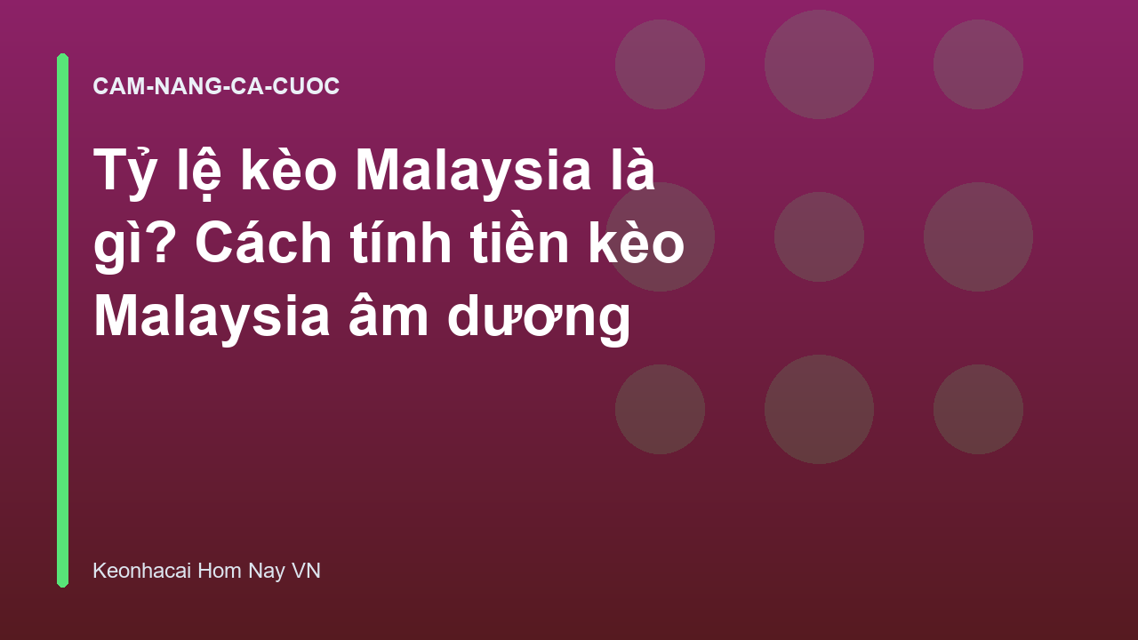 Tỷ lệ kèo Malaysia là gì? Cách tính tiền kèo Malaysia âm dương